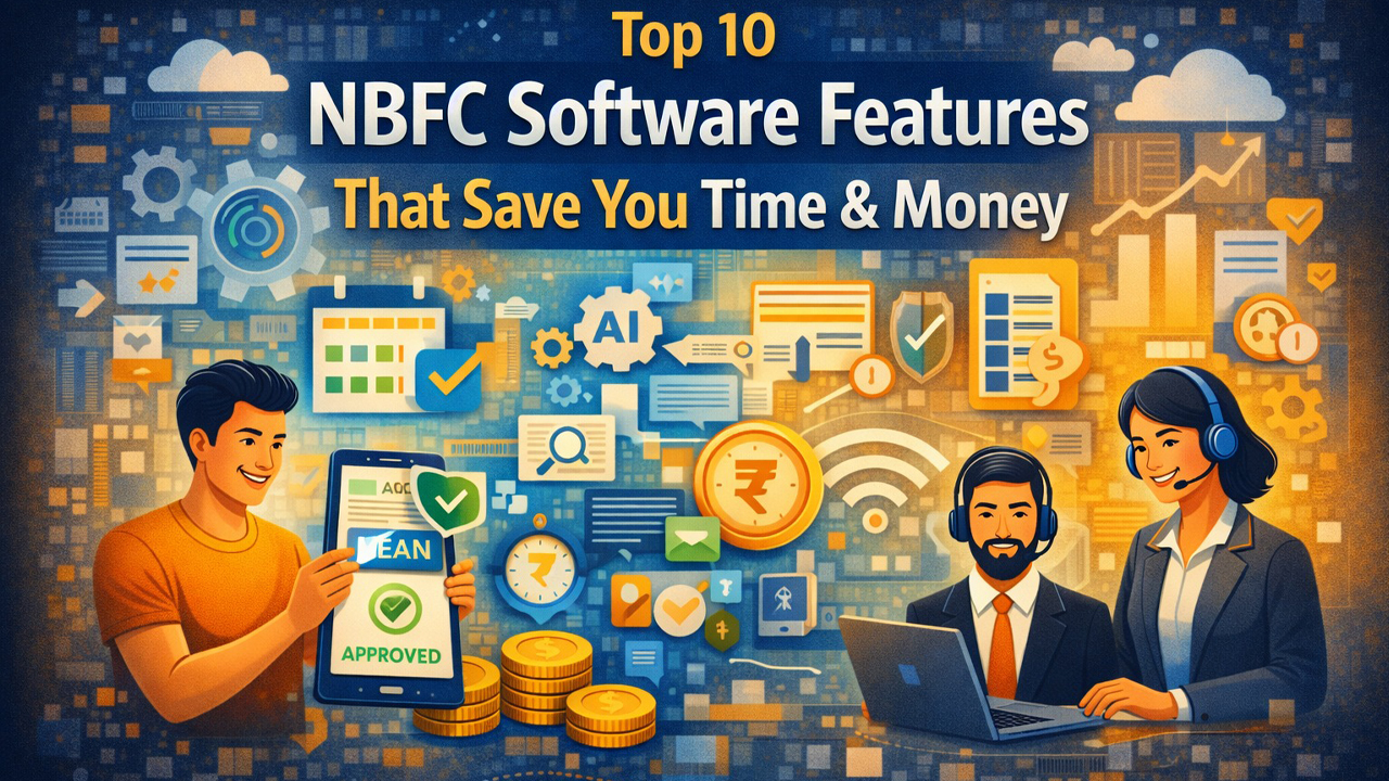 Top NBFC Software Features in India for Faster & Smarter Loan Processing